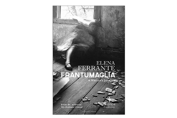 Frantumaglia, by Elena Ferrante, trans. Ann Goldstein