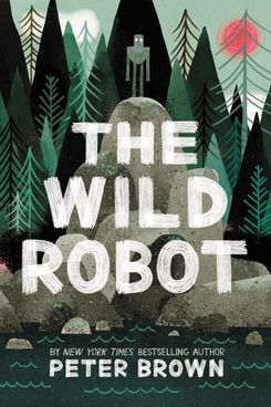 The Wild Robot, by Peter Brown