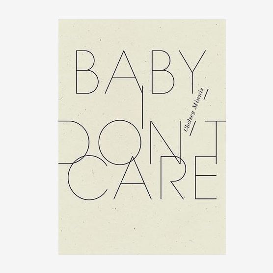 ‘Baby, I Don’t Care’ by Chelsey Minnis