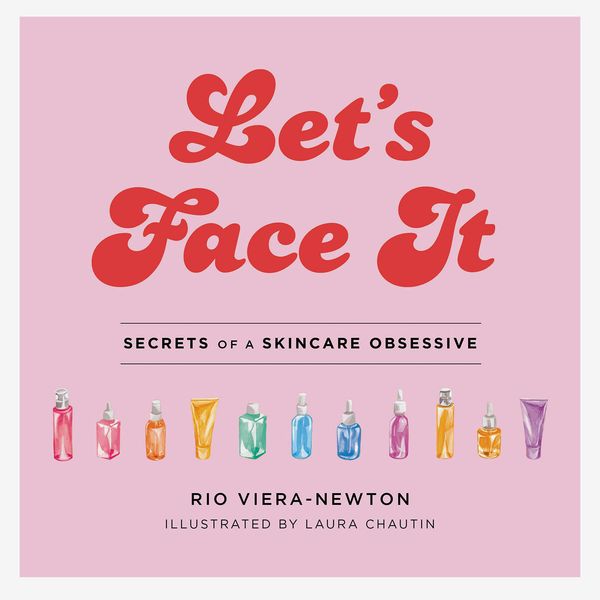 ‘Let’s Face It: Secrets of a Skincare Obsessive,’ by Rio Viera-Newton