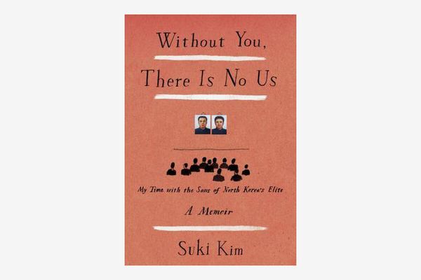 Without You, There Is No Us: Undercover Among the Sons of North Korea’s Elite