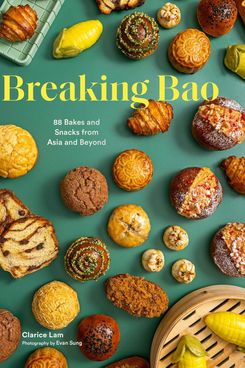 ‘Breaking Bao: 88 Bakes and Snacks From Asia and Beyond,’ by Clarice Lam