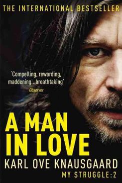 My Struggle: A Man in Love, by Karl Ove Knausgaard