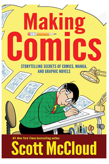 'Making Comics: Storytelling Secrets of Comics, Manga, and Graphic Novels,' by Scott McCloud