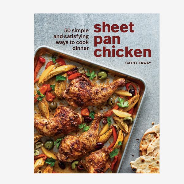 Sheet Pan Chicken: 50 Simple and Satisfying Ways to Cook Dinner