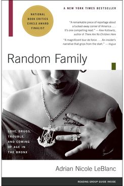 Random Family: Love, Drugs, Trouble, and Coming of Age in the Bronx by Adrian Nicole LeBlanc