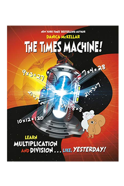 The Times Machine!: Learn Multiplication and Division. . . Like, Yesterday!