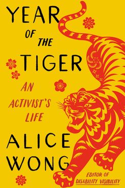 Year of the Tiger: An Activist's Life, by Alice Wong