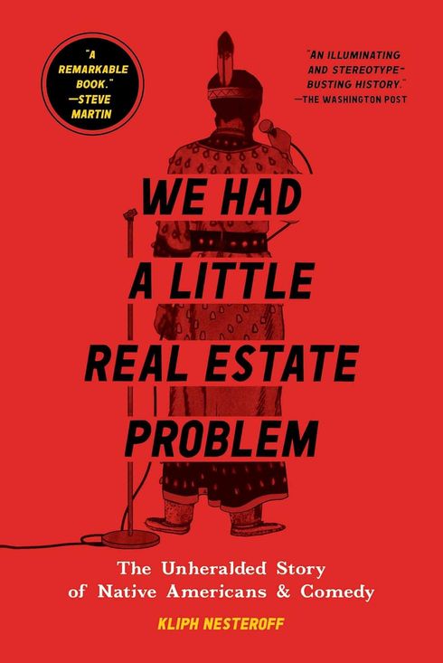 We Had a Little Real Estate Problem: The Unheralded Story of Native Americans and Comedy by Kliph Nesteroff (2022)