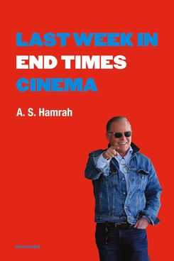 ‘Last Week in End Times Cinema,’ by A. S. Hamrah