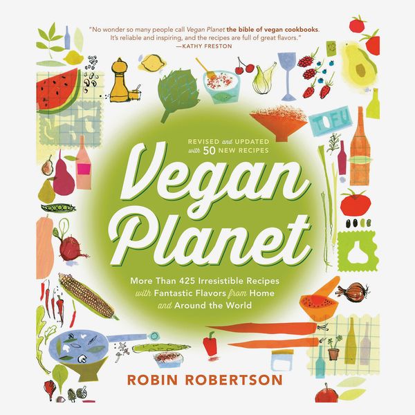“Vegan Planet, Revised Edition: 425 Irresistible Recipes With Fantastic Flavors from Home and Around the World” by Robin Robertson 