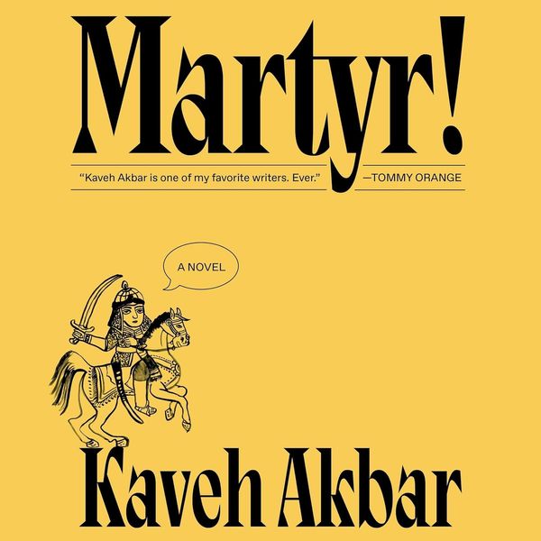 Martyr!: A Novel, by Kaveh Akbar