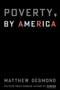 Poverty, by America, by Matthew Desmond