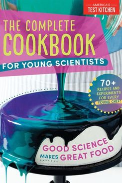 'The Complete Cookbook for Young Scientists: Good Science Makes Great Food'