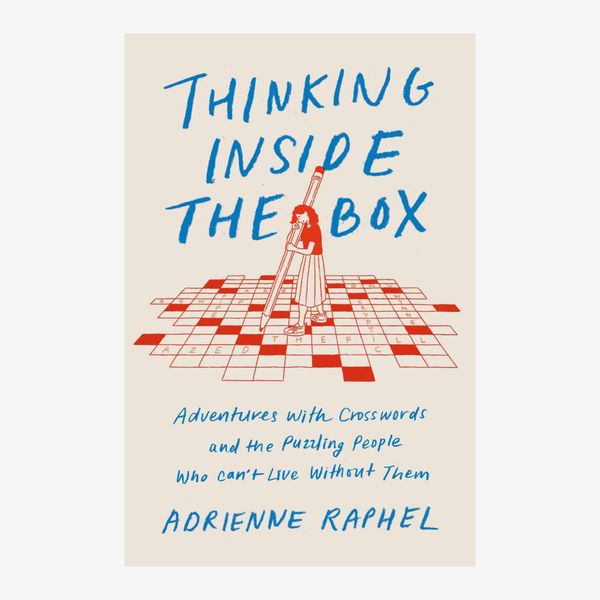 Thinking Inside the Box: Adventures with Crosswords and the Puzzling People Who Can't Live Without Them
