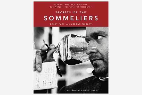 Secrets of the Sommeliers: How to Think and Drink Like the World’s Top Wine Professionals