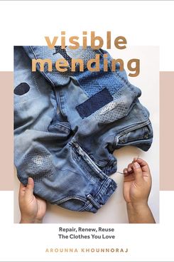 ‘Visible Mending: A Modern Guide to Darning, Stitching and Patching the Clothes You Love’ by Arounna Khounnoraj