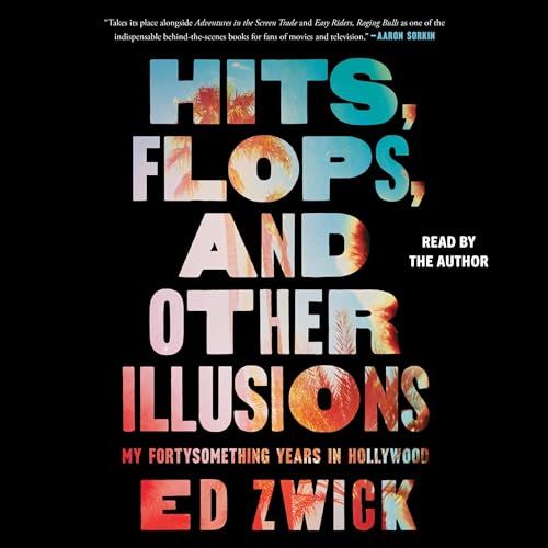 Hits, Flops, and Other Illusions, by Ed Zwick