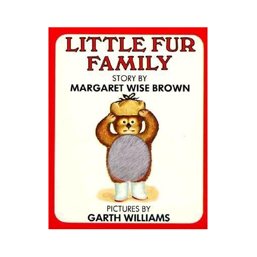 “Little Fur Family,” by Margaret Wise Brown (Author) and Garth Williams (Illustrator)