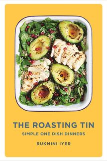 The Roasting Tin: Simple One Dish Dinners by Rukmini Iyer 