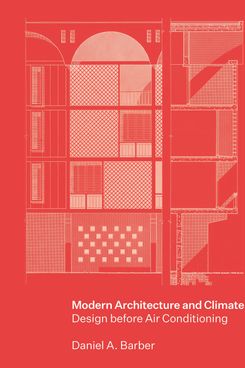 Modern Architecture and Climate: Design Before Air Conditioning by Daniel Barber