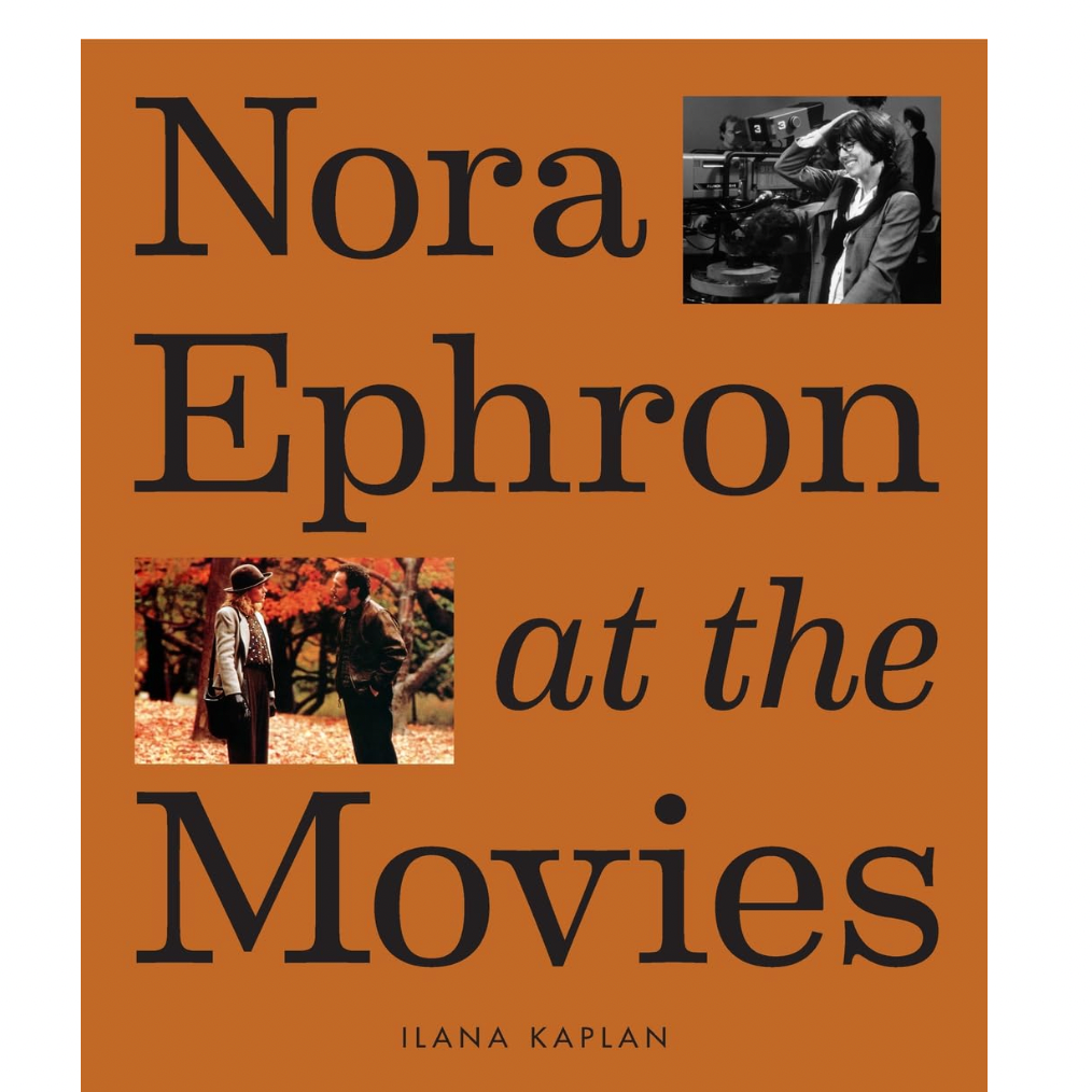 Nora Ephron at the Movies, by Ilana Kaplan