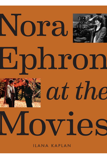 ‘Nora Ephron at the Movies,’ by Ilana Kaplan