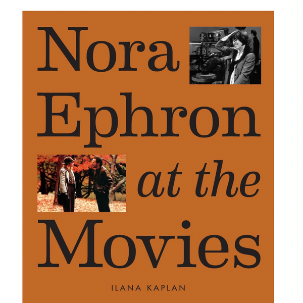 ‘Nora Ephron at the Movies,’ by Ilana Kaplan