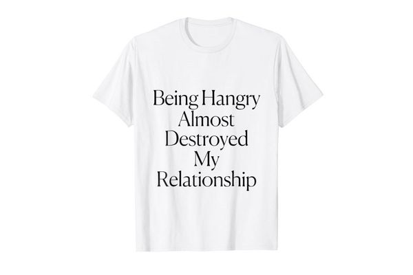 Being Hangry Almost Destroyed My Relationship Tee
