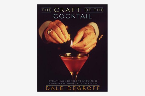 ‘The Craft of the Cocktail: Everything You Need to Know to Be a Master Bartender,’ by Dale DeGroff
