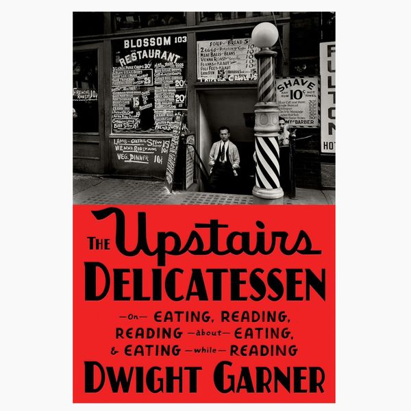 ‘The Upstairs Delicatessen: On Eating, Reading, Reading About Eating, and Eating While Reading’