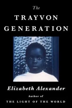 The Travyon Generation, by Elizabeth Alexander (April 5)