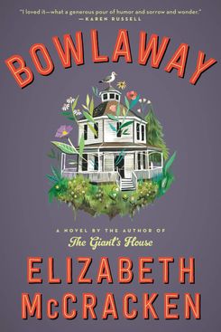 Bowlaway, by Elizabeth McCracken (Ecco, Feb. 5)