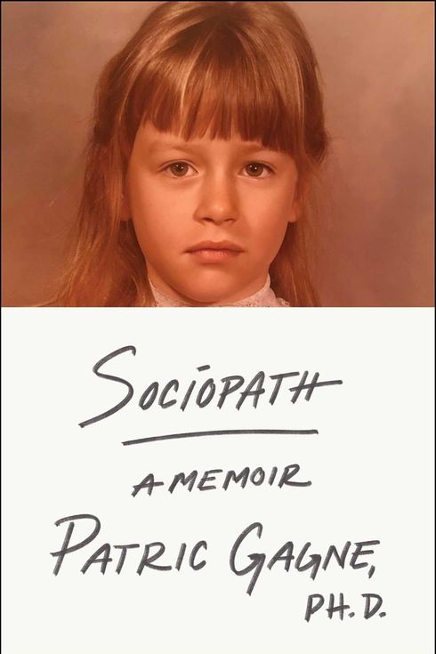 Sociopath: A Memoir, by Patric Gagne (April 2)