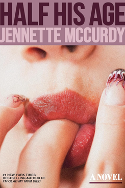 ‘Half His Age: A Novel,’ by Jennette McCurdy