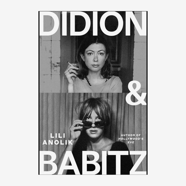 Didion and Babitz, by Lili Anolik (November 12)