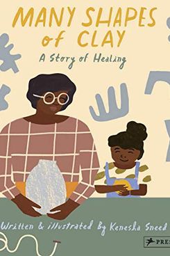 'Many Shapes of Clay: A Story of Healing,' by Kenesha Sneed