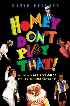 Homey Don’t Play That! The Story of In Living Color and the Black Comedy Revolution