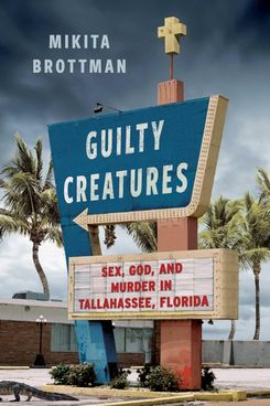 Guilty Creatures, by Mikita Brottman