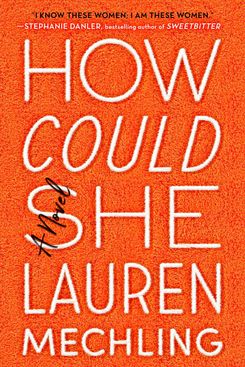 How Could She, by Lauren Mechling (Viking, June 25)