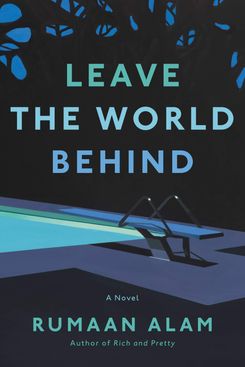 Leave the World Behind, by Rumaan Alam