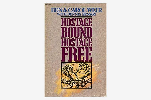 Hostage Bound, Hostage Free by Ben and Carol Weir with Dennis Benson