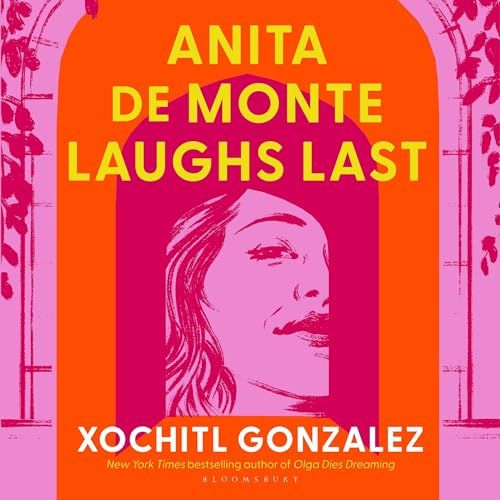 Anita de Monte Laughs Last, by Xochitl Gonzalez