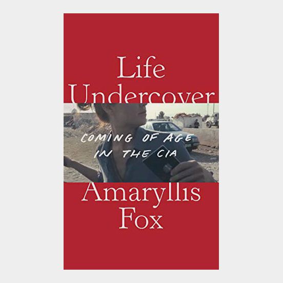 'Life Undercover: Coming of Age in the CIA,' by Amaryllis Fox