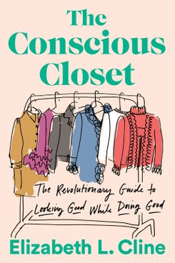 The Conscious Closet: The Revolutionary Guide to Looking Good While Doing Good
