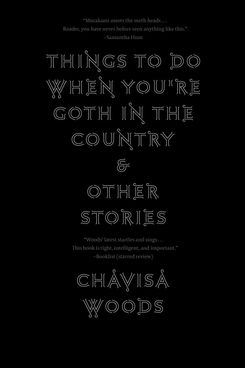Things to Do When You’re Goth in the Country by Chavisa Woods