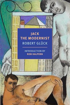 ‘Jack the Modernist,’ by Robert Glück