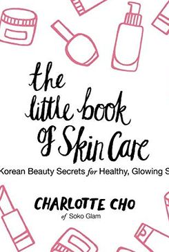 The Little Book of Skin Care by Charlotte Cho