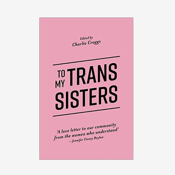 “To My Trans Sisters”, by Charlie Craggs