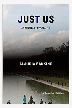  Just Us: An American Conversation by Claudia Rankine